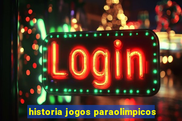 historia jogos paraolimpicos